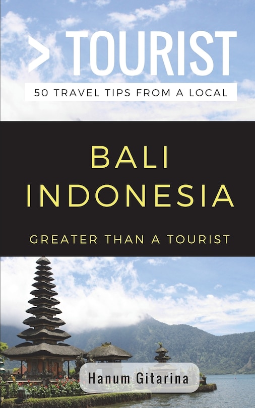 Greater Than a Tourist- Bali Indonesia: 50 Travel Tips from a Local