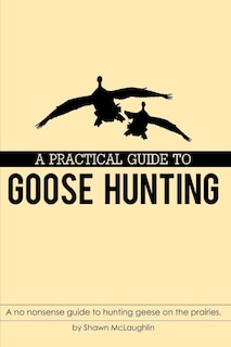 Front cover_A Practical Guide to Goose Hunting