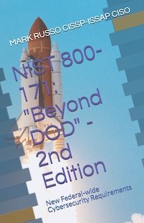 Nist 800-171: Beyond DOD - 2nd Edition: New Federal-wide Cybersecurity Requirements