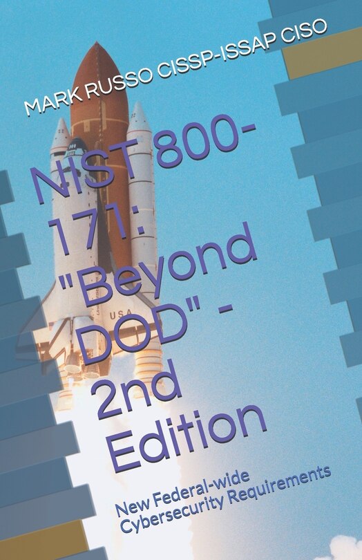 Nist 800-171: Beyond DOD - 2nd Edition: New Federal-wide Cybersecurity Requirements