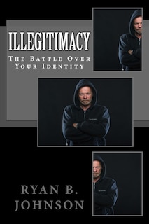 Illegitimacy: The Battle Over Your Identity