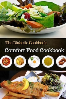 The Diabetic Cookbook: Comfort Food Cookbook 60 Recipes 6x9 Inch