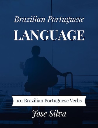 Brazilian Portuguese Language: 101 Brazilian Portuguese Verbs