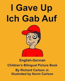 English-German I Gave Up Ich Gab Auf Children's Bilingual Picture Book