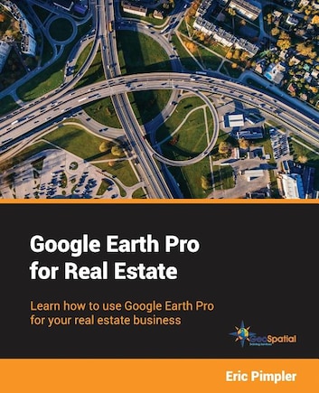 Google Earth Pro for Real Estate: Learn how to use Google Earth Pro for your real estate business