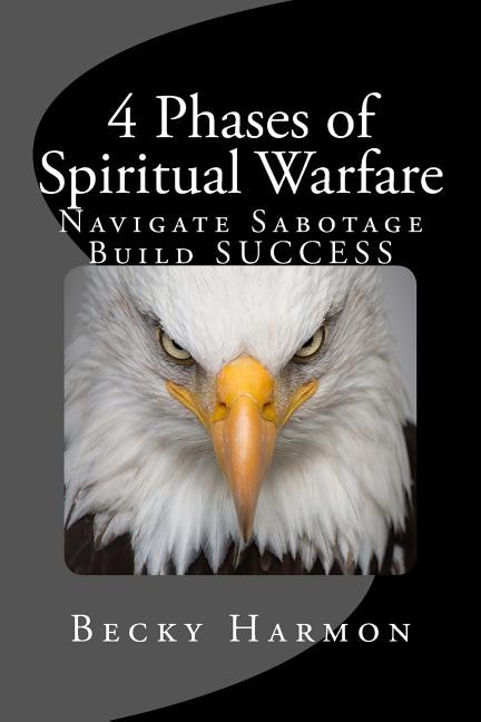 4 Phases of Spiritual Warfare: Navigate Sabotage. Build SUCCESS.