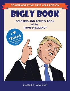 The Bigly Book: Coloring and Activity Book of the Trump Presidency