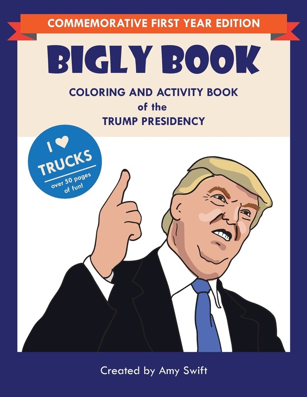 The Bigly Book: Coloring and Activity Book of the Trump Presidency