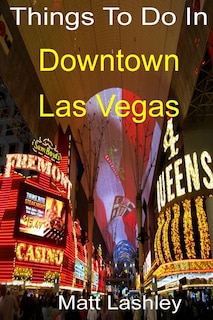 Front cover_Things To Do In Downtown Las Vegas