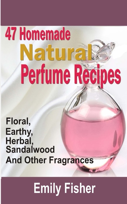Front cover_47 Homemade Natural Perfume Recipes