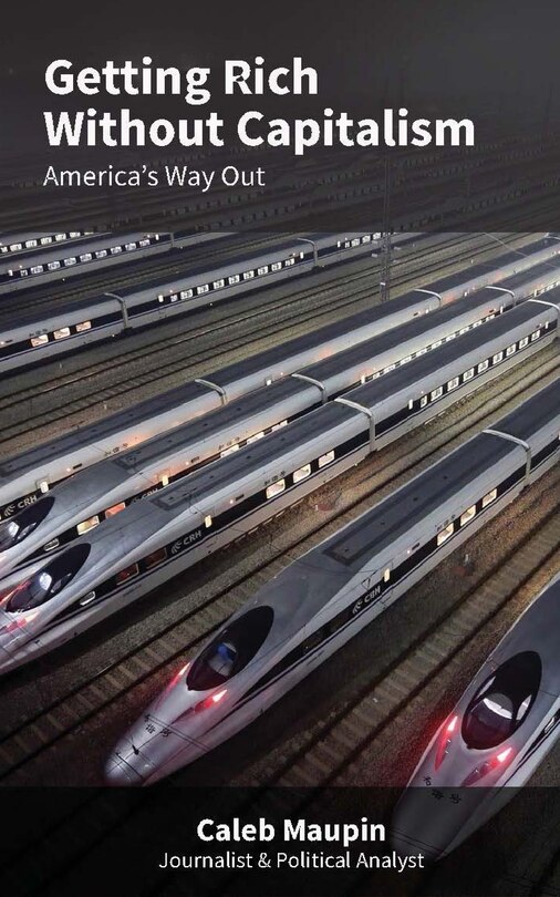 Getting Rich Without Capitalism: America's Way Out