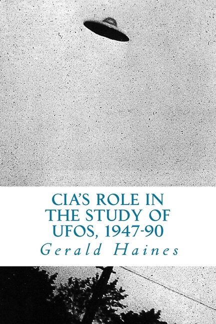 CIA's Role in the Study of UFOs, 1947-90: A Die-Hard Issue