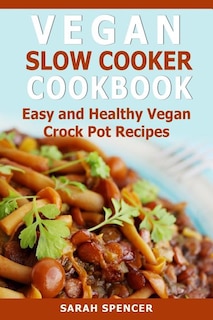 Vegan Slow Cooker Cookbook: Easy and Healthy Vegan Crock Pot Recipes image number 0