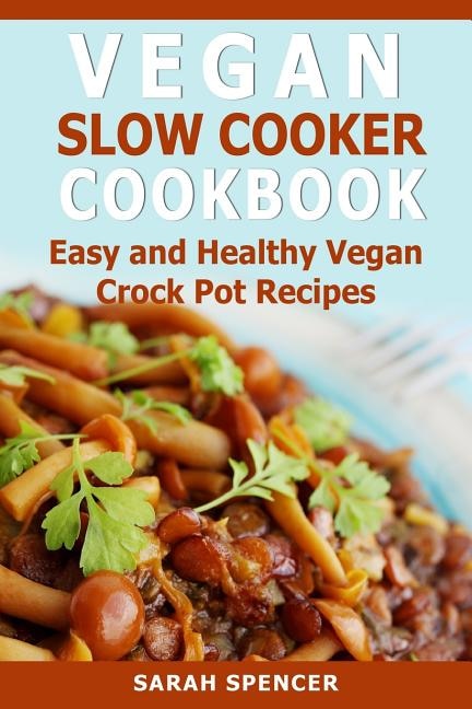 Vegan Slow Cooker Cookbook: Easy and Healthy Vegan Crock Pot Recipes image number 0