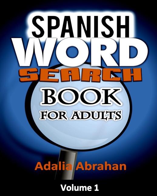 Spanish Word Search Book for Adults: A Unique Word Search Book in Spanish Language with Large Print Spanish Words to Search as Spanish Word Search Brain Game Volume 1!
