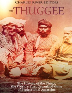 The Thuggee: The History of the Thugs, the World's First Organized Gang of Professional Assassins image number 0
