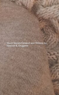 Short Stories Created and Written by Simone K. Doggette image number 0