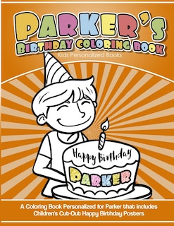 Parker's Birthday Coloring Book Kids Personalized Books: A Coloring Book Personalized for Parker that includes Children's Cut Out Happy Birthday Posters