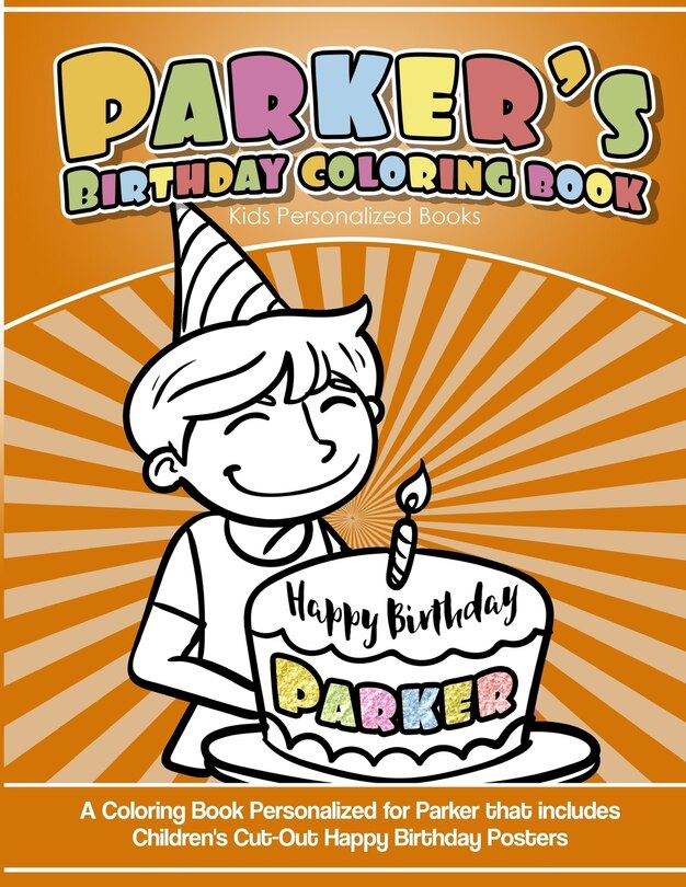 Parker's Birthday Coloring Book Kids Personalized Books: A Coloring Book Personalized for Parker that includes Children's Cut Out Happy Birthday Posters