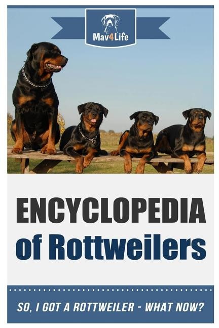 Encyclopedia of Rottweilers: So, I Got a Rottweiler What Now?