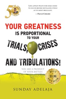 Couverture_Your greatness is proportional to your trials, crises and tribulations!