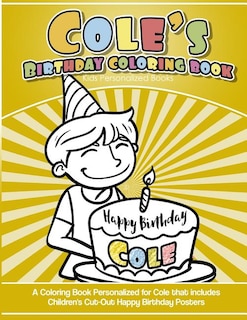 Cole's Birthday Coloring Book Kids Personalized Books: A Coloring Book Personalized for Cole that includes Children's Cut Out Happy Birthday Posters