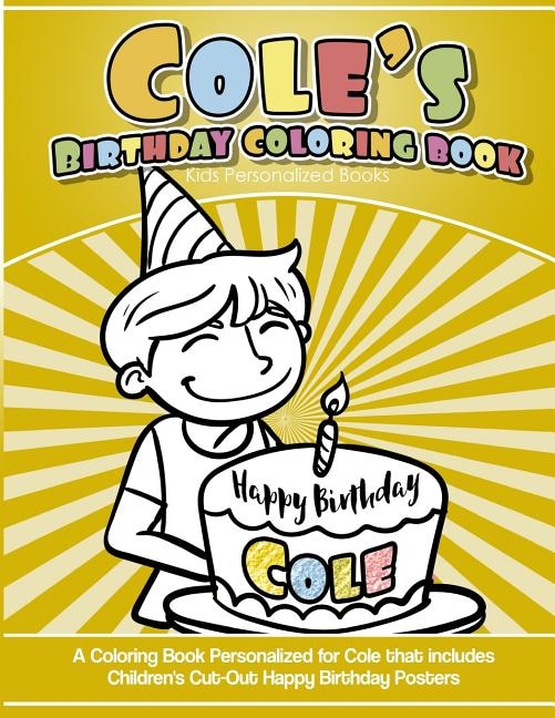 Cole's Birthday Coloring Book Kids Personalized Books: A Coloring Book Personalized for Cole that includes Children's Cut Out Happy Birthday Posters