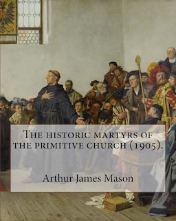 Couverture_The historic martyrs of the primitive church (1905). By