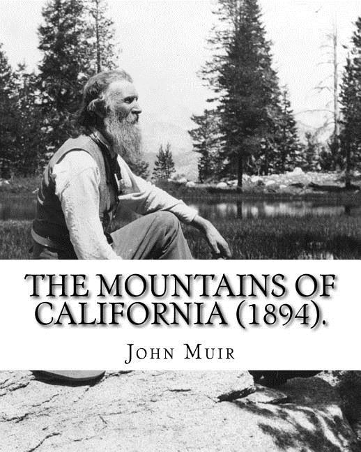 The Mountains of California (1894). By: John Muir: John Muir ( April 21, 1838 - December 24, 1914) also known as John of the Mountains, was a Scottish-American naturalist, author, environmental philosopher, glaciologist and early advocate for the preservation of wilderness in the United State