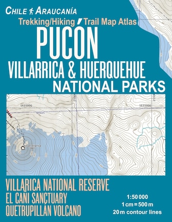 Pucon Trekking/Hiking Trail Map Atlas Villarrica & Huerquehue National Parks Chile Araucania Villarica National Reserve El Cani Sanctuary Quetrupillan Volcano 1: 50000: Trails, Hikes & Walks Topographic Map