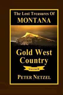 The Lost Treasures Of Montana: Gold West Country - Volume 2