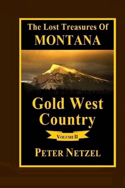 The Lost Treasures Of Montana: Gold West Country - Volume 2