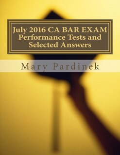Front cover_July 2016 CA BAR EXAM Performance Tests and Selected Answers