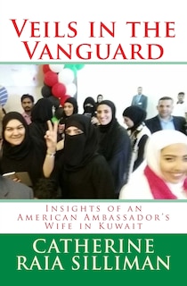 Veils in the Vanguard: Insights of an American Ambassador's Wife in Kuwait