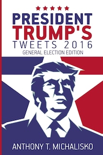 President Trump's Tweets 2016: General Election Edition