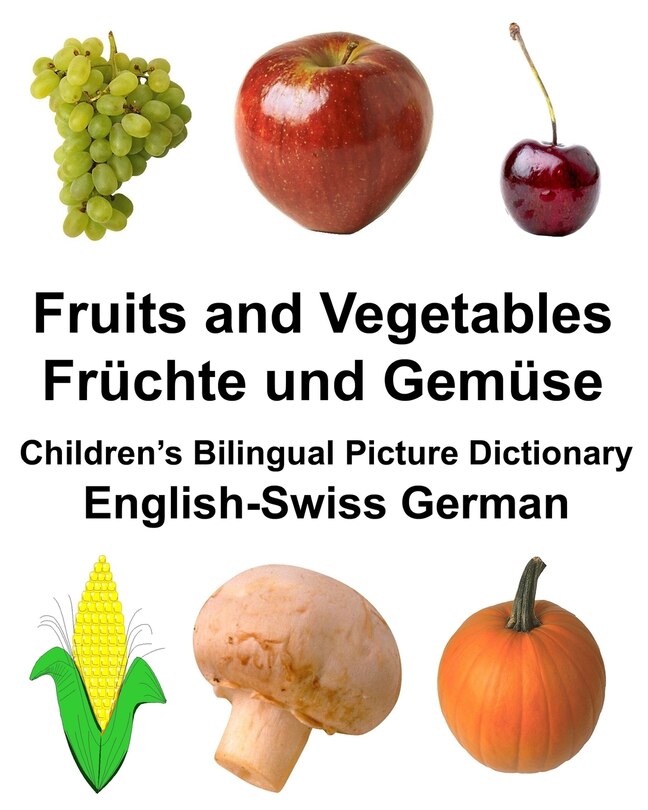 English-Swiss German Fruits and Vegetables/Früchte und Gemüse Children's Bilingual Picture Dictionary