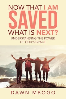 Front cover_Now That I Am Saved What Is Next?