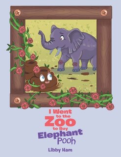 Front cover_I Went to the Zoo to Buy Elephant Pooh