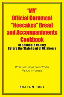 Front cover_My Official Cornmeal Hoecakes Bread and Accompaniments Cookbook of Seminole County Before the Statehood of Oklahoma