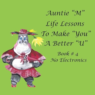 Auntie M Life Lessons to Make You a Better U: Book # 4 No Electronics