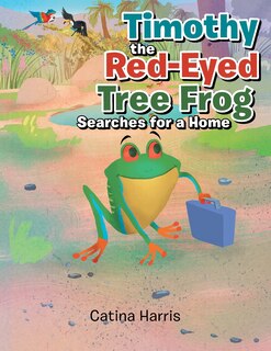 Couverture_Timothy the Red-Eyed Tree Frog Searches for a Home