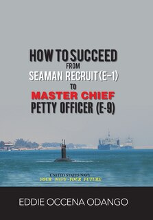 Front cover_How to Succeed from Seaman Recruit (E-1) to Master Chief Petty Officer (E-9)