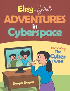 Front cover_Elroy & Eysibel, Adventures in Cyberspace!