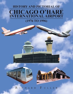 Front cover_History and Pictorial of Chicago O'Hare International Airport (1976 to 1996)