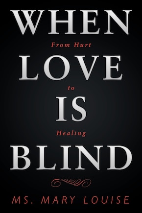 When Love Is Blind: From Hurt to Healing