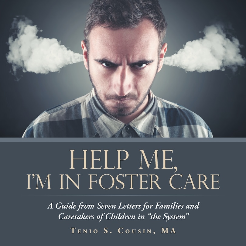 Help Me, I'M in Foster Care: A Guide from Seven Letters for Families and Caretakers of Children in The System