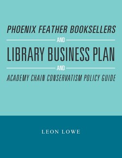 Front cover_Phoenix Feather Booksellers and Library Business Plan and Academy Chain Conservatism Policy Guide