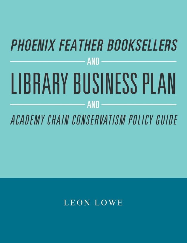 Front cover_Phoenix Feather Booksellers and Library Business Plan and Academy Chain Conservatism Policy Guide