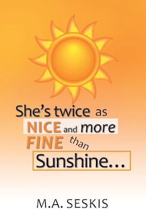 Front cover_She's Twice as Nice and More Fine Than Sunshine . . .