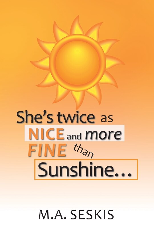 Front cover_She's Twice as Nice and More Fine Than Sunshine . . .